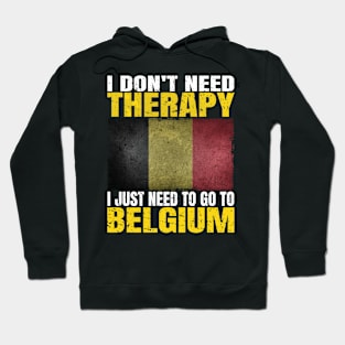 I Don't Need Therapy I Just Need To Go To Belgium Belgian Flag Hoodie